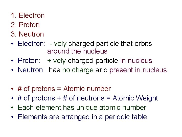 1. Electron 2. Proton 3. Neutron • Electron: - vely charged particle that orbits