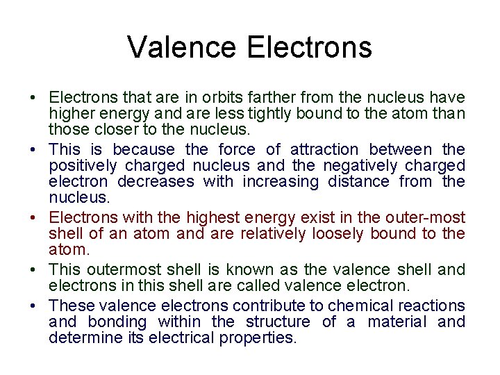 Valence Electrons • Electrons that are in orbits farther from the nucleus have higher