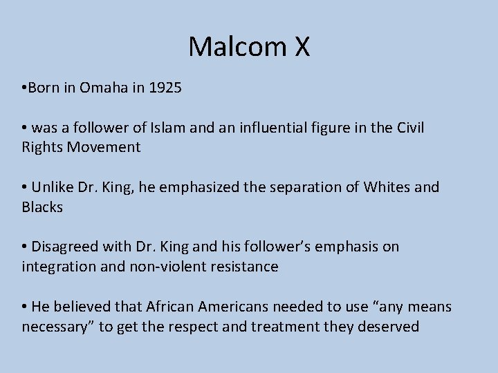 Malcom X • Born in Omaha in 1925 • was a follower of Islam