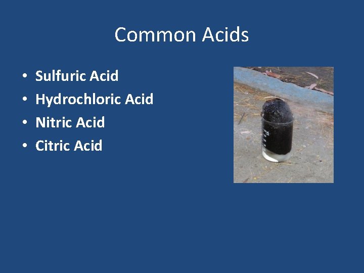 Common Acids • • Sulfuric Acid Hydrochloric Acid Nitric Acid Citric Acid 