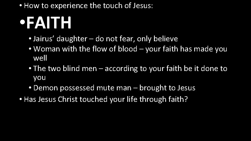  • How to experience the touch of Jesus: • FAITH • Jairus’ daughter