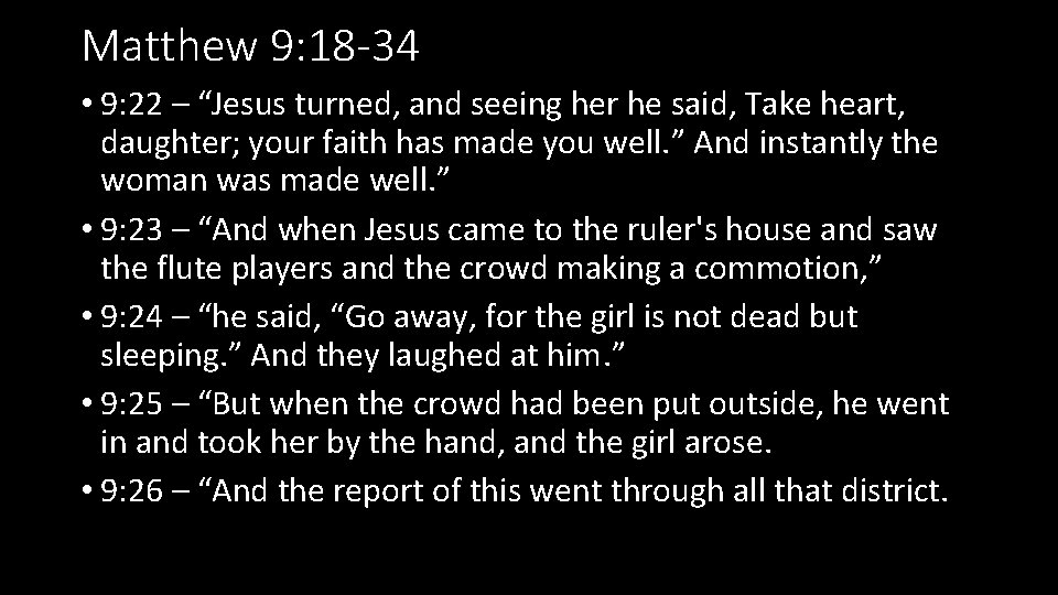 Matthew 9: 18 -34 • 9: 22 – “Jesus turned, and seeing her he