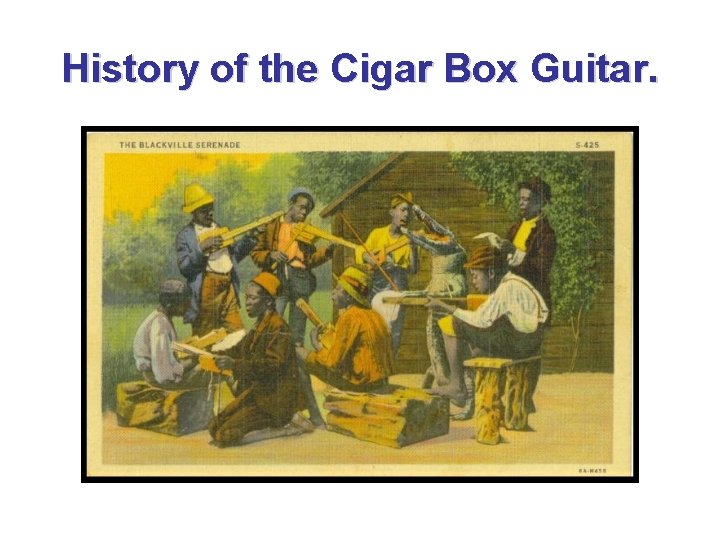 History of the Cigar Box Guitar. 