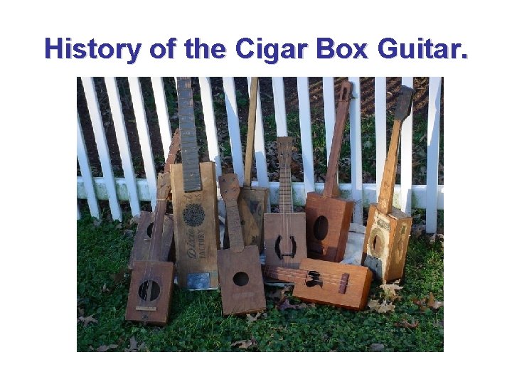 History of the Cigar Box Guitar. 