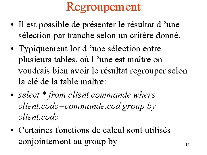 Regroupement • Il est possible de présenter le résultat d ’une sélection par tranche