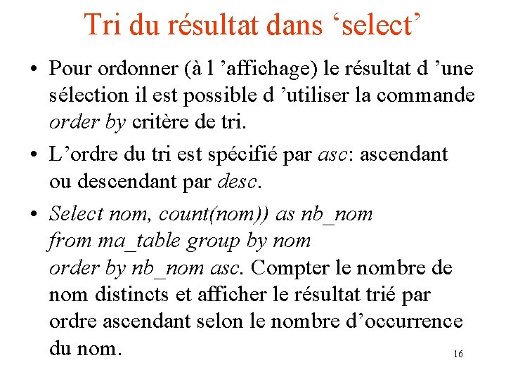 Tri du résultat dans ‘select’ • Pour ordonner (à l ’affichage) le résultat d