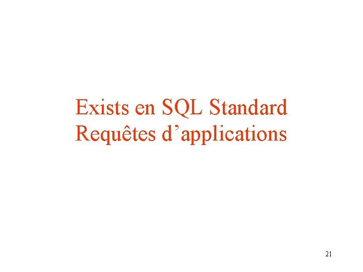 Exists en SQL Standard Requêtes d’applications 21 