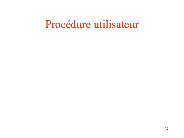 Procédure utilisateur 22 