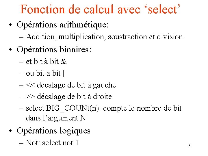 Fonction de calcul avec ‘select’ • Opérations arithmétique: – Addition, multiplication, soustraction et division