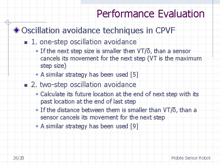 Performance Evaluation Oscillation avoidance techniques in CPVF n 1. one-step oscillation avoidance w If