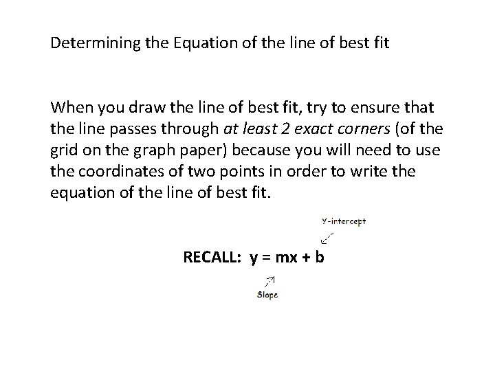 Determining the Equation of the line of best fit When you draw the line Determining the Equation of the line of best fit When you draw the line