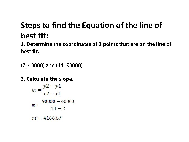 Steps to find the Equation of the line of best fit: 1. Determine the Steps to find the Equation of the line of best fit: 1. Determine the