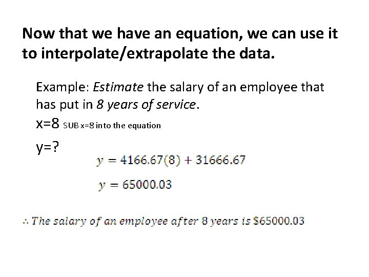 Now that we have an equation, we can use it to interpolate/extrapolate the data. Now that we have an equation, we can use it to interpolate/extrapolate the data.