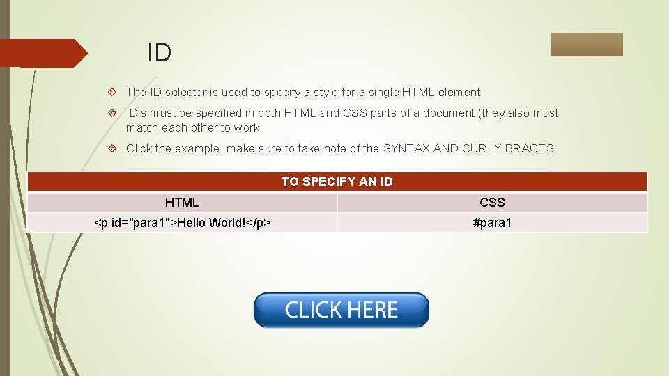 ID The ID selector is used to specify a style for a single HTML