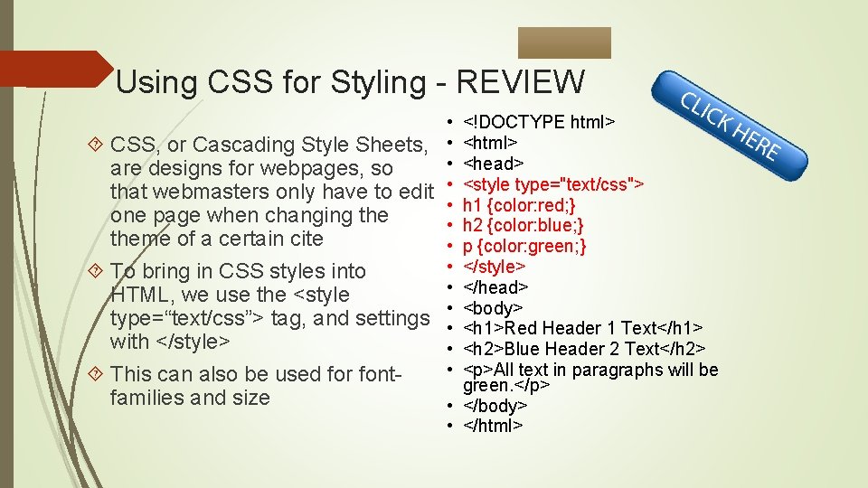 Using CSS for Styling - REVIEW • CSS, or Cascading Style Sheets, • •