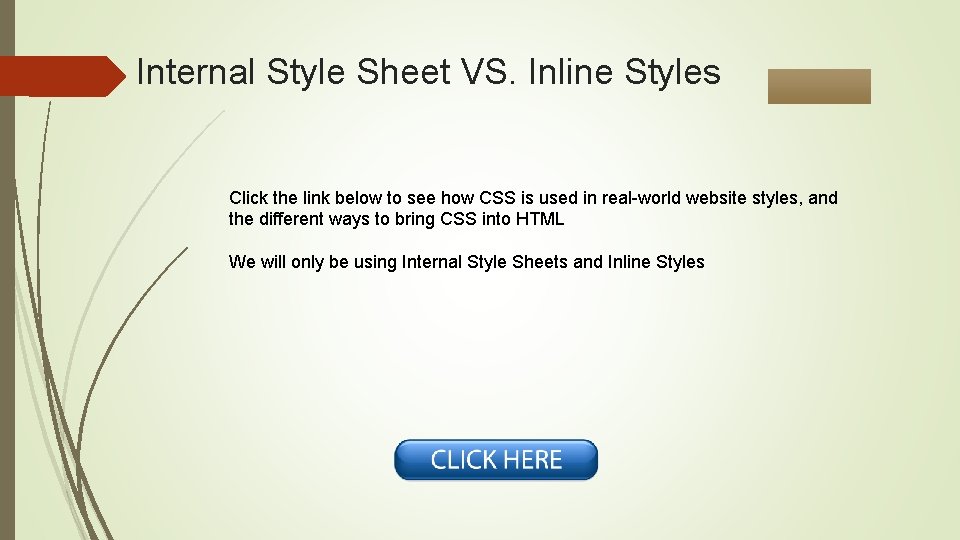 Internal Style Sheet VS. Inline Styles Click the link below to see how CSS