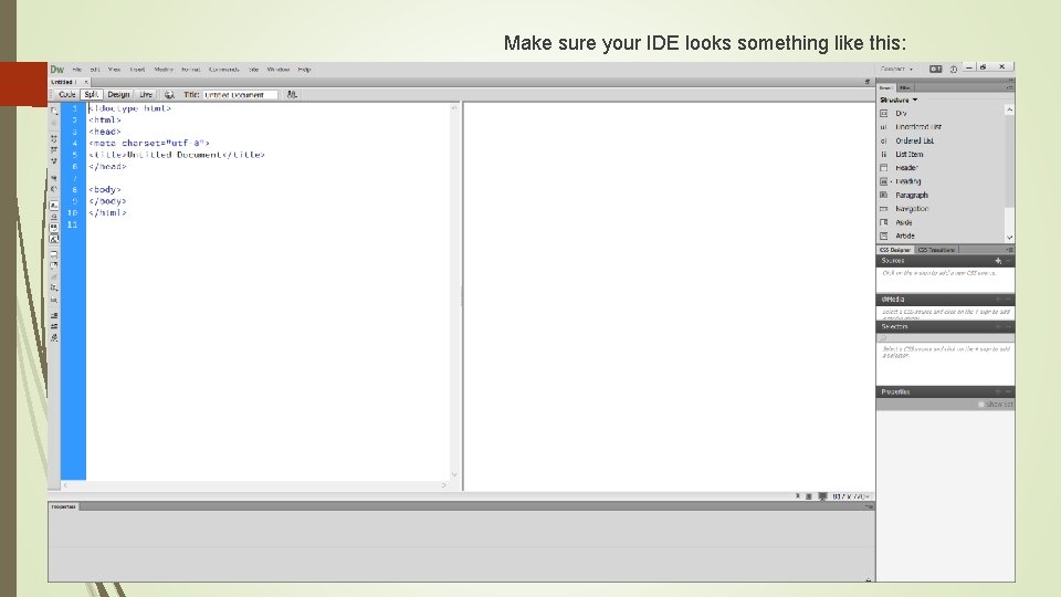 Make sure your IDE looks something like this: 