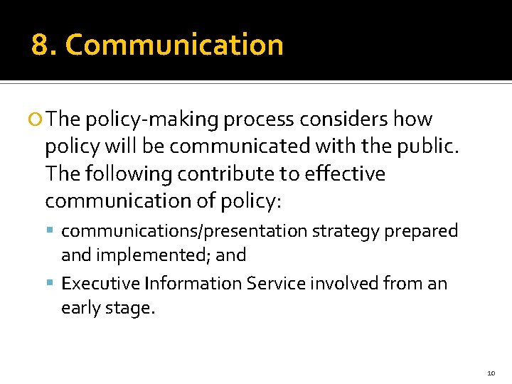 8. Communication The policy-making process considers how policy will be communicated with the public.