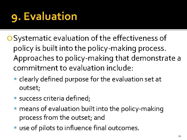 9. Evaluation Systematic evaluation of the effectiveness of policy is built into the policy-making