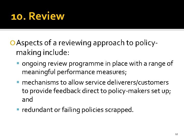 10. Review Aspects of a reviewing approach to policy- making include: ongoing review programme