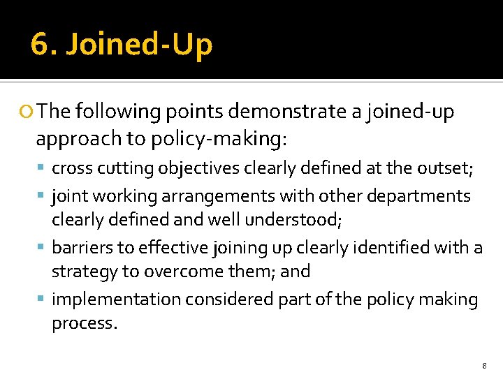 6. Joined-Up The following points demonstrate a joined-up approach to policy-making: cross cutting objectives