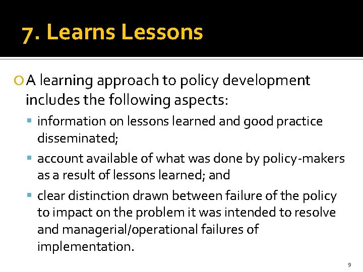 7. Learns Lessons A learning approach to policy development includes the following aspects: information