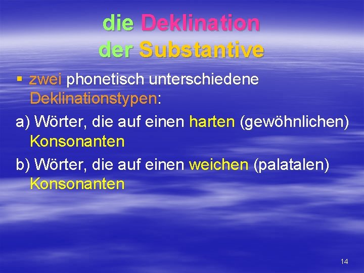 die Deklination der Substantive § zwei phonetisch unterschiedene Deklinationstypen: a) Wörter, die auf einen