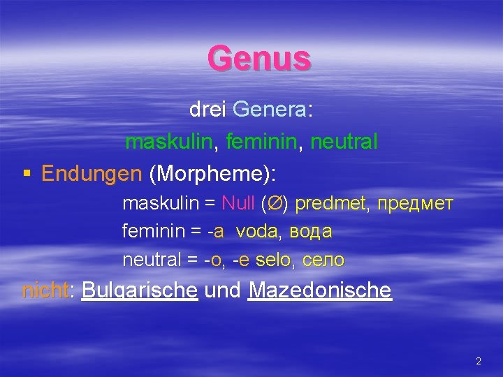 Genus drei Genera: maskulin, feminin, neutral § Endungen (Morpheme): maskulin = Null (Ø) predmet,