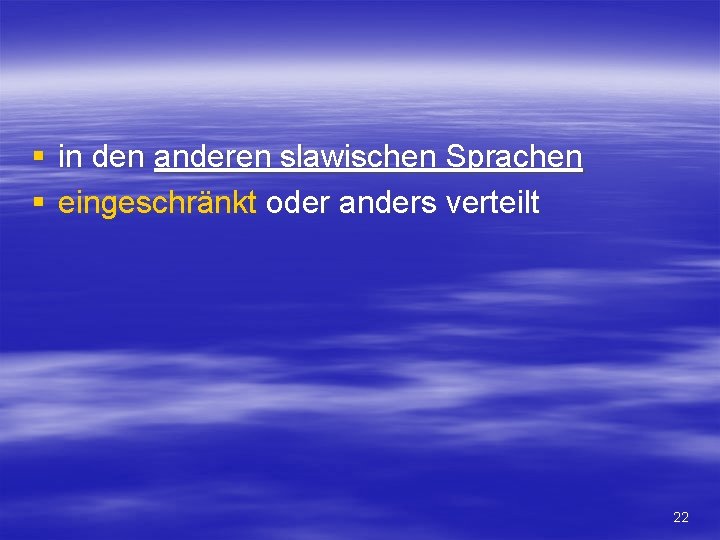 § in den anderen slawischen Sprachen § eingeschränkt oder anders verteilt 22 