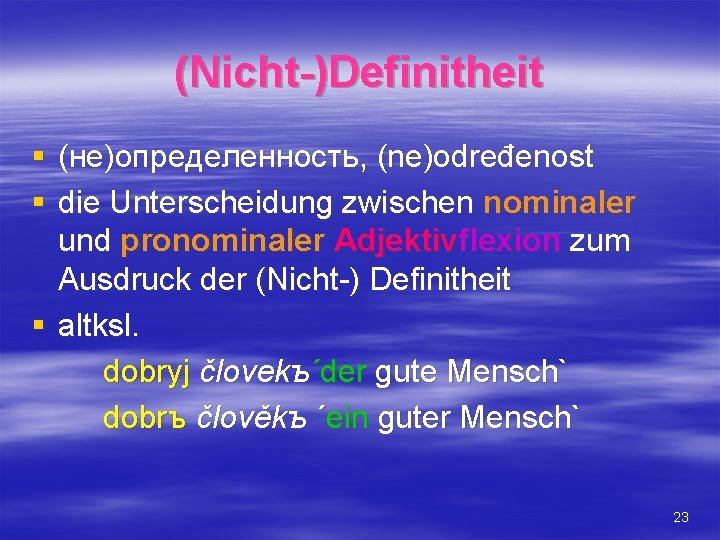 (Nicht-)Definitheit § (не)определенность, (ne)određenost § die Unterscheidung zwischen nominaler und pronominaler Adjektivflexion zum Ausdruck