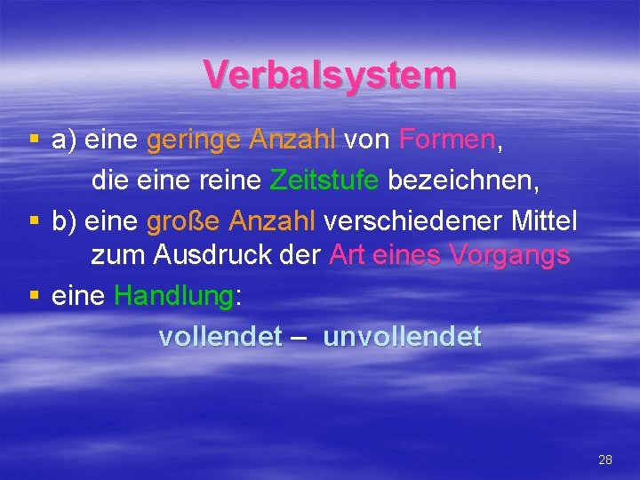 Verbalsystem § a) eine geringe Anzahl von Formen, die eine reine Zeitstufe bezeichnen, §