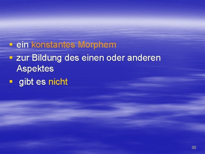 § ein konstantes Morphem § zur Bildung des einen oder anderen Aspektes § gibt