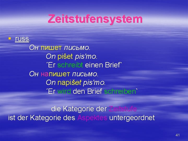 Zeitstufensystem § russ. Он пишет письмо. On pišet pis'mo. ´Er schreibt einen Brief` Он