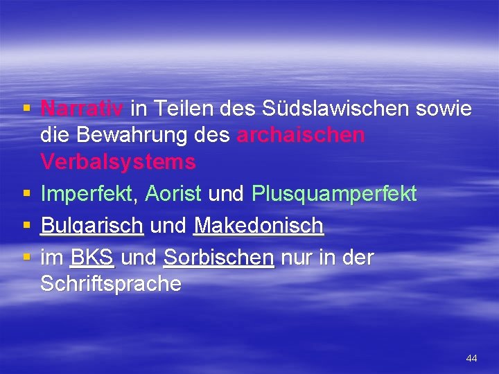 § Narrativ in Teilen des Südslawischen sowie die Bewahrung des archaischen Verbalsystems § Imperfekt,