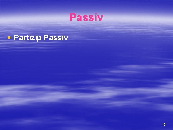 Passiv § Partizip Passiv 48 