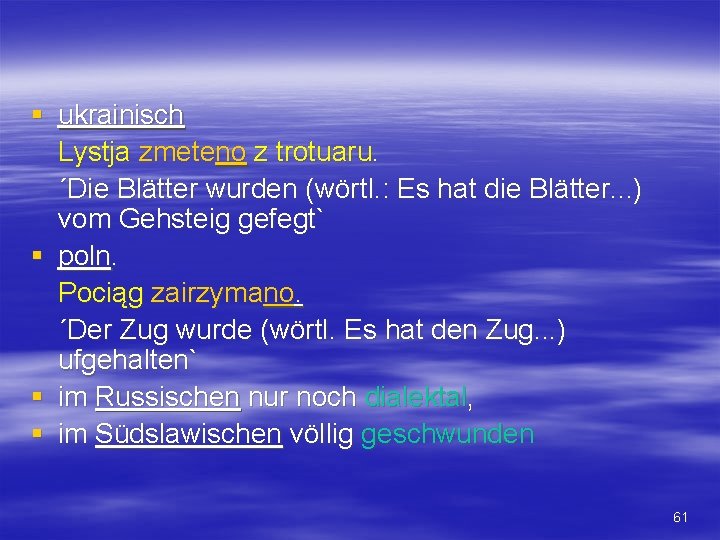 § ukrainisch Lystja zmeteno z trotuaru. ´Die Blätter wurden (wörtl. : Es hat die