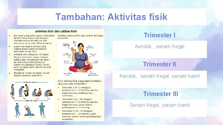 Tambahan: Aktivitas fisik Trimester I Aerobik, senam Kegel Trimester II Aerobik, senam Kegel, senam