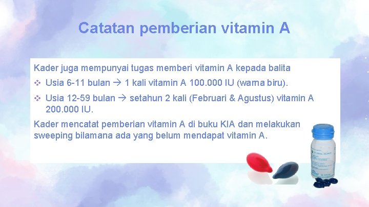 Catatan pemberian vitamin A Kader juga mempunyai tugas memberi vitamin A kepada balita v