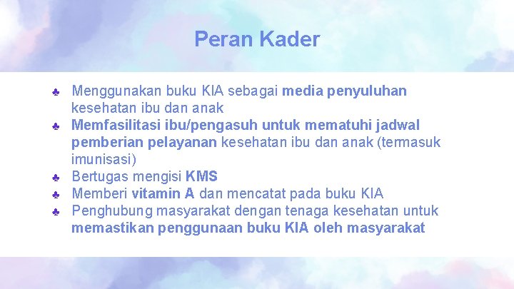 Peran Kader ♣ ♣ ♣ Menggunakan buku KIA sebagai media penyuluhan kesehatan ibu dan