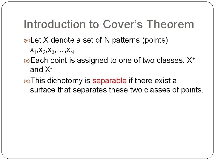 Introduction to Cover’s Theorem Let X denote a set of N patterns (points) x