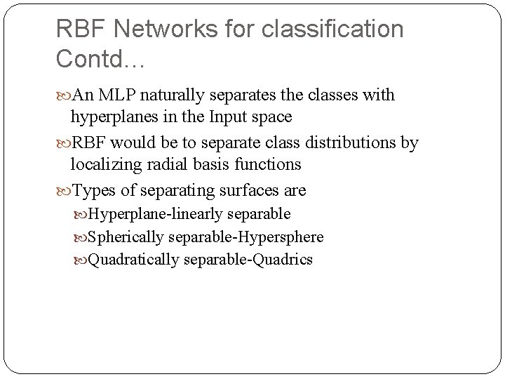 RBF Networks for classification Contd… An MLP naturally separates the classes with hyperplanes in