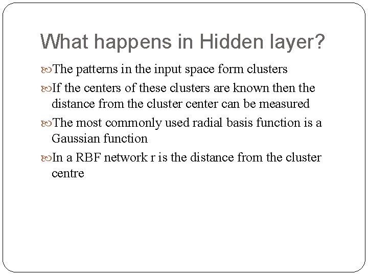 What happens in Hidden layer? The patterns in the input space form clusters If