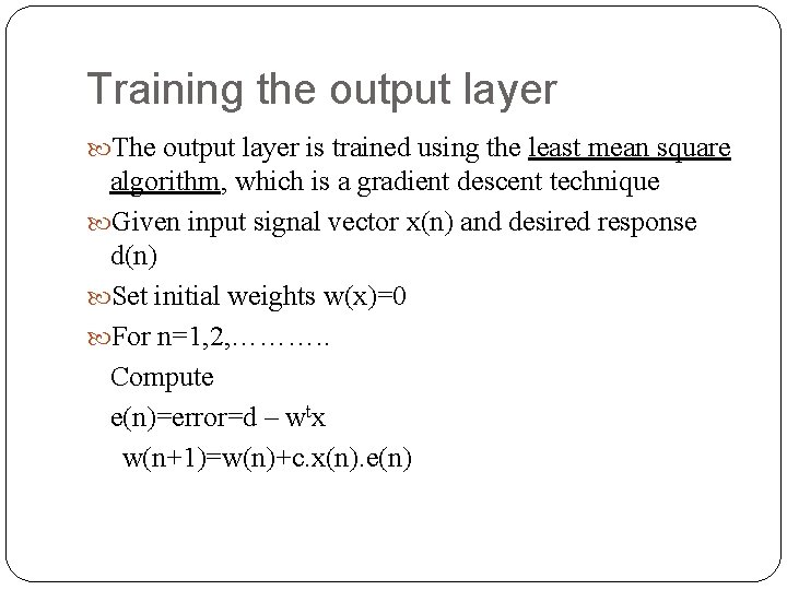 Training the output layer The output layer is trained using the least mean square