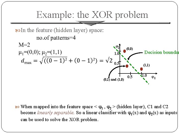 Example: the XOR problem In the feature (hidden layer) space: φ2 (0, 0) 1.