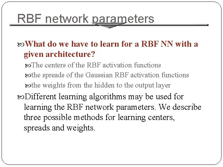 RBF network parameters What do we have to learn for a RBF NN with