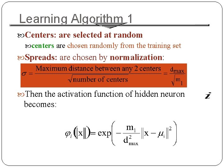 Learning Algorithm 1 Centers: are selected at random centers are chosen randomly from the