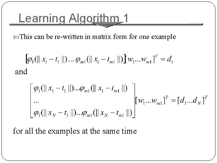 Learning Algorithm 1 This can be re-written in matrix form for one example and