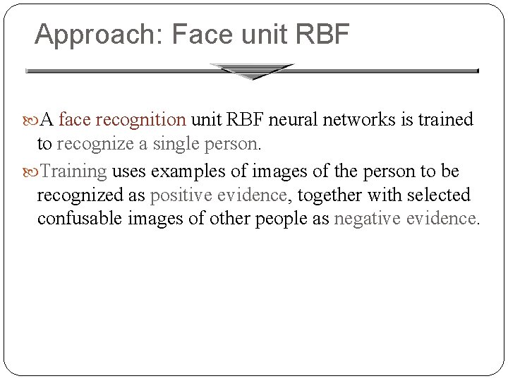 Approach: Face unit RBF A face recognition unit RBF neural networks is trained to