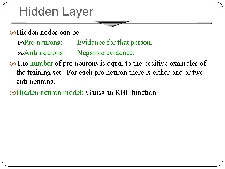 Hidden Layer Hidden nodes can be: Pro neurons: Evidence for that person. Anti neurons: