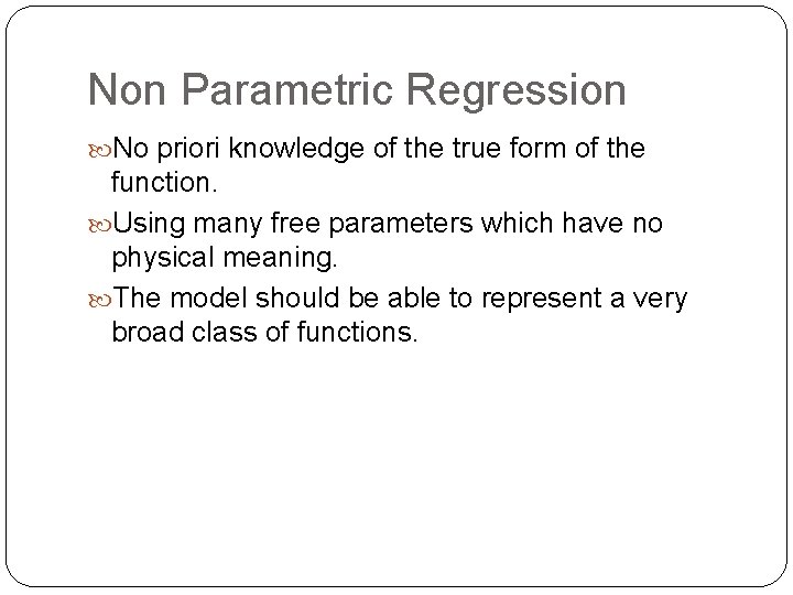 Non Parametric Regression No priori knowledge of the true form of the function. Using
